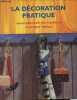 La décoration pratique - Manuel indispensable pour l'entretien et la décoration intérieure.. Collectif