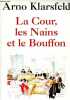 La Cour, les Nains et le Bouffon.. Klarsfeld Arno