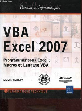 VBA Excel 2007 - Programmer sous Excel: Macros et Langage VBA - Collection Ressources Informatiques.. Amelot Michèle