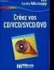 Cr&eacute;ez vos CD/VCD/SVCD/DVD - Collection Guide Microapp n&deg;05.. Touguay Francis