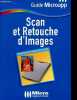 Scan et retouche d'images - Collection Guide Microapp n°11.. Hoarau Gilles
