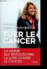 Tuer le cancer - La femme qui révolutionne la lutte contre le cancer.. Paterlini-Bréchot Patrizia