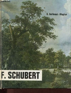 Franz Schubert - Musique et amitié - 1797-1828.. Guillemot-Magitot G.