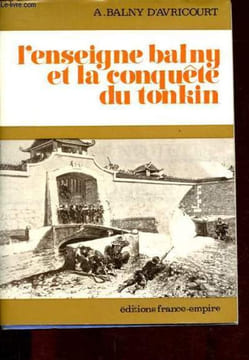 L'enseigne Balny et la conquête du Tonkin - Indochine 1873.. Balny d'Avricourt A.