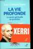 La vie profonde - La santé spirituelle au quotidien.. Xerri Jean-Guilhem