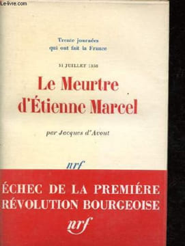 Le Meurtre d'Etienne Marcel - 31 juillet 1358 - Collection Trente journées qui ont fait la France n°8.. d'Avout Jacques