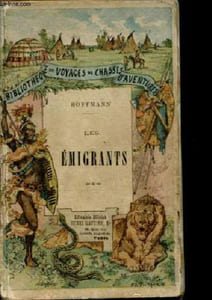 Les émigrants - Collection Bibliothèque de voyages, de chasse et d'aventures.