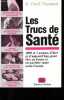 Les trucs de santé - 1000 et 1 astuces d'hier et d'aujourd'hui, pour être en forme et en parfaite santé toute l'année.. Neuman R. Emil