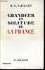 Grandeur et solitude de la France - Dédicacé par l'auteur.. Naegelen Marcel-Edmond