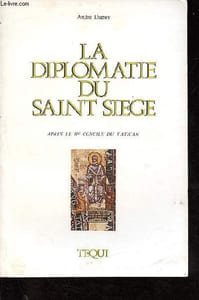 La diplomatie du saint siège après le IIe Concile du Vatican - Le pontificat de Paul VI 1963-1978 - Dédicacé par l'auteur.
