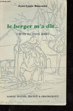 Le berger m'a dit... - Contes du vieux Berry - Dédicacé par l'auteur.. Boncoeur Jean-Louis