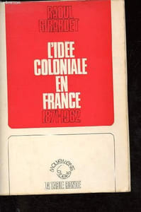 L'idée coloniale en France - 1871-1962 - Collection Mouvements d'idées - Dédicacé par l'auteur.