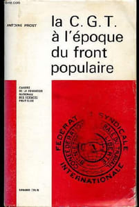 La C.G.T. à l'époque du front populaire - 1934-1939 - Essai de description numérique - Dédicacé par l'auteur.