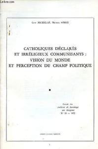 Catholiques déclarés et irréligieux communisants: vision du monde et perception du champ politique - Extrait des Archives de Sociologie des Religions n°35 - 1972 - Dédicacé par l'auteur.