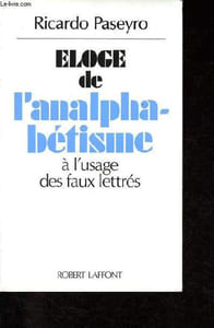 Eloge de l'analphabétisme à l'usage des faux lettrés - Collection Eloge.