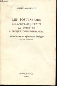 Les populations de l'Est-Aquitain au début de l'époque contemporaine - Recherches sur une région moins développée (vers 1845 - vers 1871).