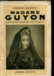 Madame Guyon - Une aventurière mystique.