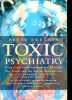 Toxic Psychiatry - Drugs and Electroconvulsive Therapy: the truth and the better alternatives.. R. Breggin Peter