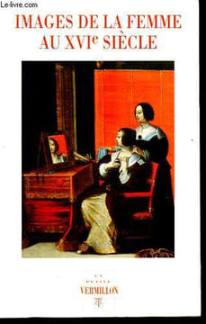 Images de la femme au XVIe siècle - Collection La petite Vermillon n°46.. Joukovsky Françoise