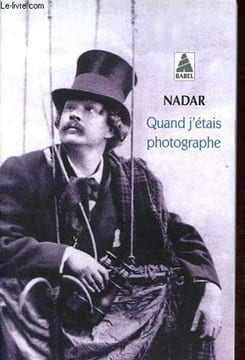 Quand j'étais photographe.. Nadar