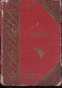 Pasteur - La jeunesse et l'oeuvre d'un grand français.