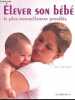 Elever son bébé le plus naturellement possible - Comment optimiser le développement de votre bébé durant la première année de sa vie.. Balaskas Janet