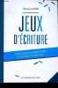 Jeux d'écriture - Pour ceux qui aiment écrire et ceux qui n'osent pas !. Marin Béatrice