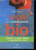 Le sport est un médicament bio - Trouver le sport adapté à son état de santé.. Orgeret Gilles