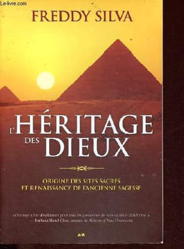 L'héritage des dieux - Origine des sites sacrés et renaissance de l'ancienne sagesse.. Silva Freddy