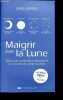 Maigrir avec la Lune - Retrouver un équilibre alimentaire en suivant les cycles lunaires.. Berger Carole