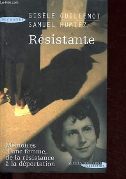 Résistante - Mémoires d'une femme, de la résistance à la déportation.. Guillemot Gisèle, Humiez Samuel