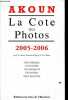 La Cote des Photos - 2005-2006 - Historique, glossaire, techniques, enchères, prix moyens.. Akoun J.-A, d'Hoye Geneviève, Akoun J.-P.-A.