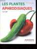 Les plantes aphrodisiaques - Collection Vivons bio.. Tardif Alain