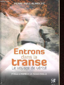 Entrons dans la transe - Le voyage de vérité.. Albrecht Pierre-Yves
