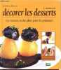 Comment décorer les desserts - Les recettes et des idées pour les présenter - Matériel, techniques, recettes, tours de main.. Devigon Jean-Pierre
