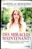 Des miracles maintenant ! 108 techniques pour jouir d'une vie moins stressante, épanouissante et pleine de sens.. Bernstein Gabrielle