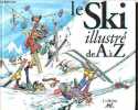 Le Ski illustré de A à Z.. Alteau, Barbaud, Bridenne, Cartier, Gaudin, Koch