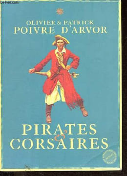 Pirates et corsaires - Collection Coureurs des mers.. Poivre d'Arvor Olivier et Patrick