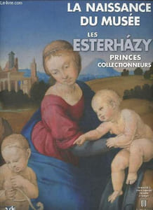 La naissance du musée - Les Esterhazy - Princes collectionneurs.