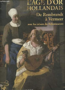 L'âge d'or hollandais - De Rembrandt à Vermeer avec les trésors du Rijksmuseum.