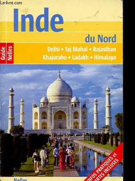 Inde du Nord - Delhi - Taj Mahal - Rajasthan - Khajuraho - Ladakh - Himalaya - Collection Guides Nelles.. Collectif