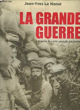La grande guerre à travers la carte postale ancienne.. Le Naour Jean-Yves