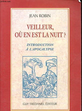 Veilleur où en est la nuit ? - Introduction à l'Apocalypse.. Robin Jean