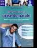 Tout savoir sur la prise de parole - Manuel de coaching pour mieux communiquer en toutes circonstance.. Benzaquen Ya&euml;l