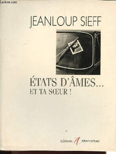 Etats d'âmes...et ta soeur !