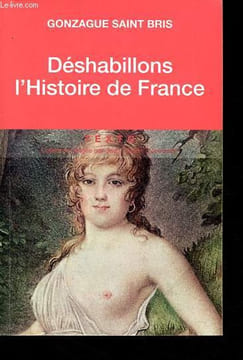 Déshabillons l’Histoire de France - Tableau des moeurs françaises.. Saint Bris Gonzague
