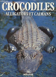 Crocodiles alligators et caïmans - Collection Encyclopédie visuelle.