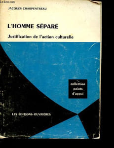 L'homme séparé - Justification de l'action culturelle - Collection Points d'appui.