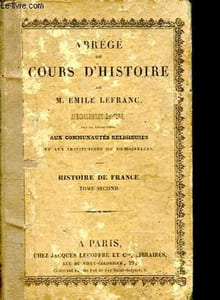 Abréé du cours d'Histoire spécialement destiné aux communautés religieuses et aux institutions de demoiselles - Histoire de France, Tome II : De l'avénement des Valois, 1328, à la révolution de 1830.
