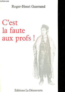 C'est la faute aux profs ! Pour une histoire du professorat, XIXe-XXe siècles.